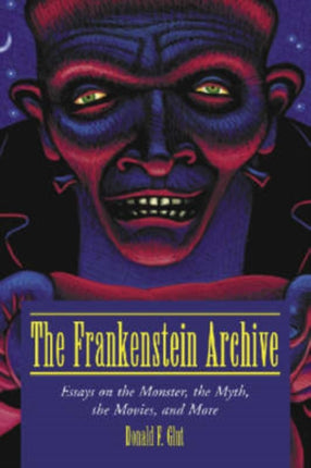 The Frankenstein Archive Essays on the Monster