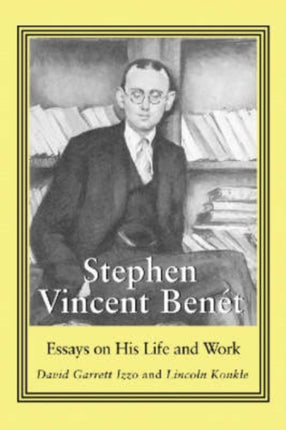 Stephen Vincent Benet Essays on His Life and Work