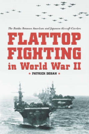 Flattop Fighting in World War II The Battles