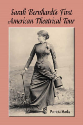 Sarah Bernhardts First American Theatrical Tour