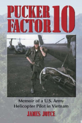 Pucker Factor 10 Memoir of a US Army Helicopter
