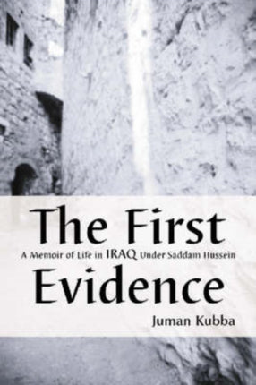 The First Evidence A Memoir of Life in Iraq Under