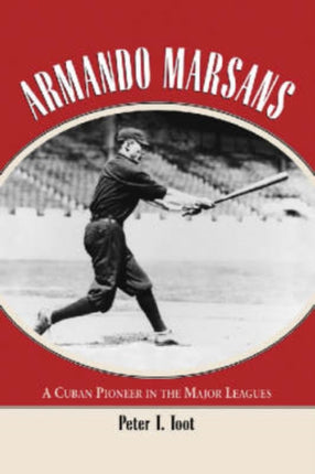 Armando Marsans A Cuban Pioneer in the Major