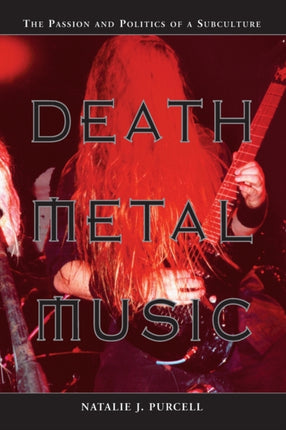 Death Metal Music The Passion and Politics of a