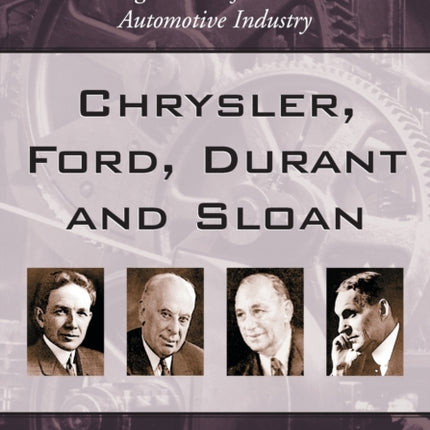 Chrysler Ford Durant  Sloan Founding Giants of