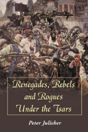 Renegades Rebels and Rogues Under the Tsars