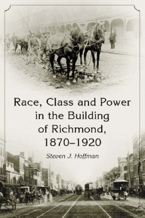 Race Class and Power in the Building of Richmond