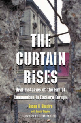 The Curtain Rises Oral Histories of the Fall of