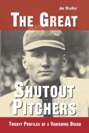 The Great Shutout Pitchers Twenty Profiles of a Vanishing Breed
