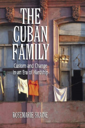The Cuban Family Custom and Change in an Era of