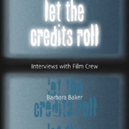 Let the Credits Roll Interviews with Film Crew