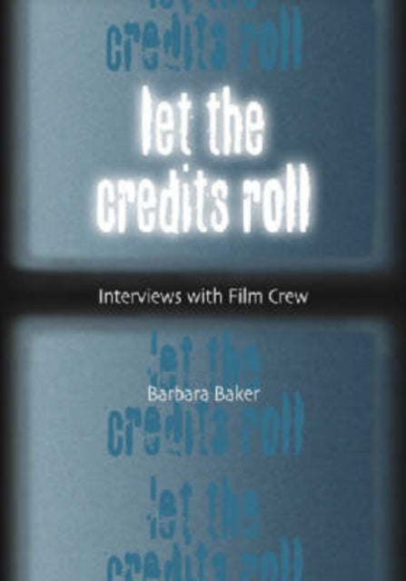 Let the Credits Roll Interviews with Film Crew