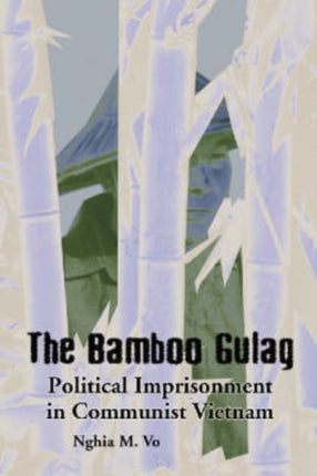 The Bamboo Gulag Political Imprisonment in