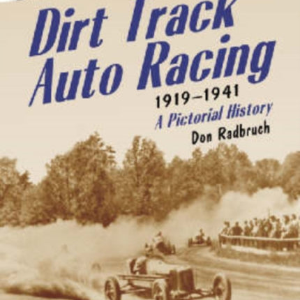 Dirt Track Auto Racing 19191941 A Pictorial History