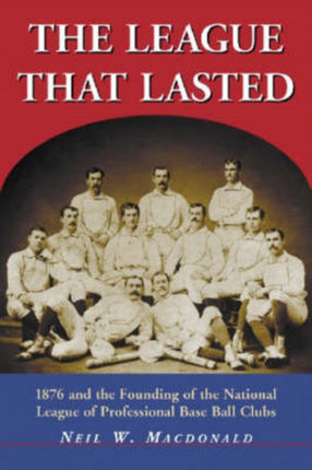 The League That Lasted 1876 and the Founding of