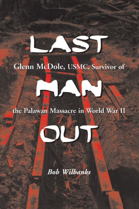 Last Man Out Glenn McDole USMC Survivor of the
