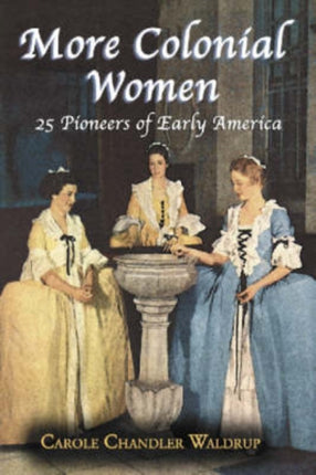 More Colonial Women 25 Pioneers of Early America