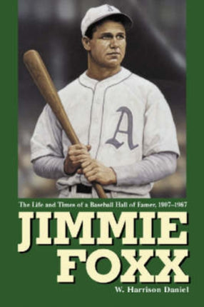 Jimmie Foxx The Life and Times of a Baseball Hall of Famer 190757
