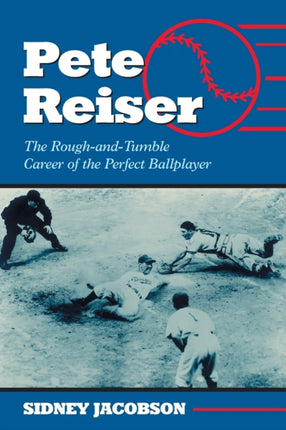 Pete Reiser The RoughandTumble Career of the