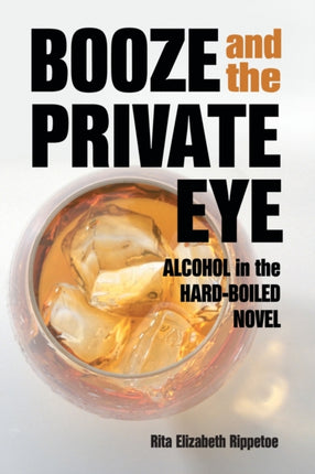 Booze and the Private Eye Alcohol in the
