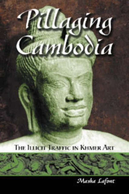 Pillaging Cambodia The Illicit Traffic in Khmer Art