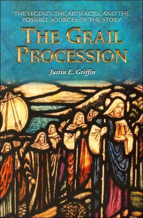 The Grail Procession The Legend the Artifacts and