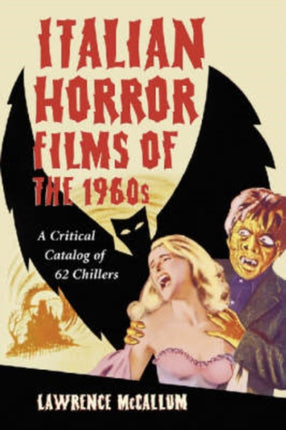 Italian Horror Films of the 1960s A Critical Catalog of 62 Chillers