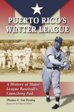 Puerto Ricos Winter League A History of Major League Baseballs Launching Pad