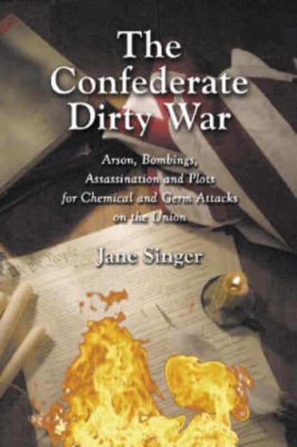 The Confederate Dirty War Arson Bombings