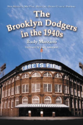 The Brooklyn Dodgers in the 1940s How Robinson MacPhail Reiser and Rickey Changed Baseball