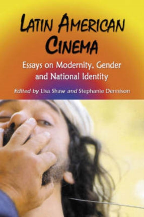 Latin American Cinema Essays on Modernity Gender