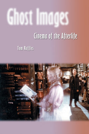 Ghost Images Cinema of the Afterlife