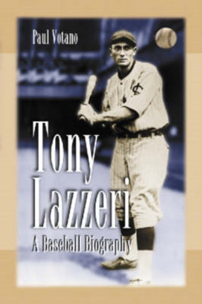 Tony Lazzeri A Baseball Biography
