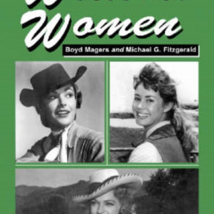 Westerns Women: Interviews with 50 Leading Ladies of Movie and Television Westerns from the 1930s to the 1960s