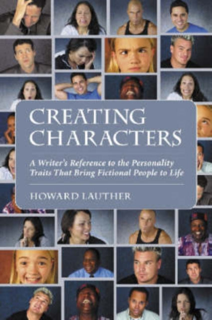 Creating Characters: A Writer's Reference to the Personality Traits That Bring Fictional People to Life