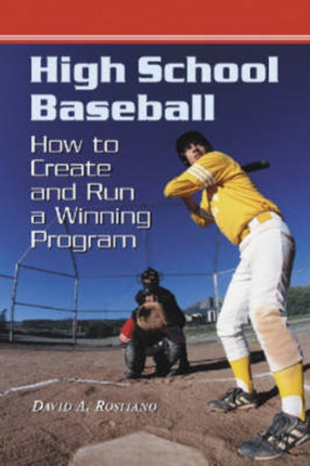 High School Baseball How to Create and Run a Winning Program