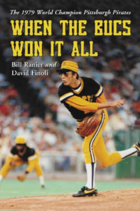 When the Bucs Won it All: The 1979 World Champion Pittsburgh Pirates