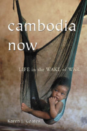 Cambodia Now Life in the Wake of War