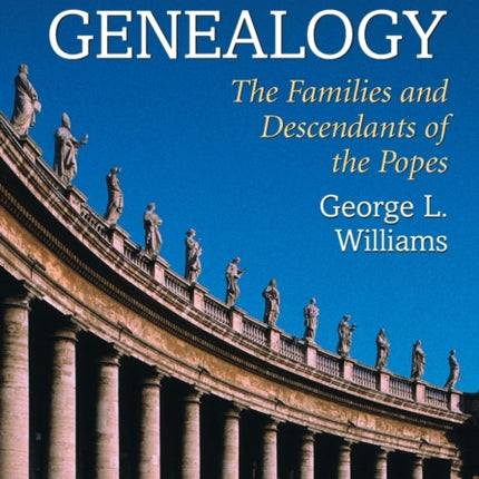 Papal Genealogy The Families and Descendants of