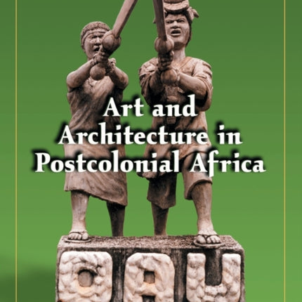 Art and Architecture in Postcolonial Africa