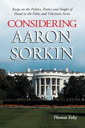 Considering Aaron Sorkin Essays on the Politics