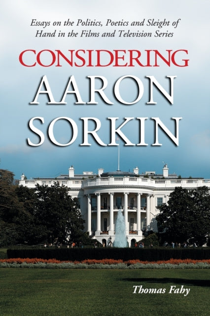 Considering Aaron Sorkin Essays on the Politics