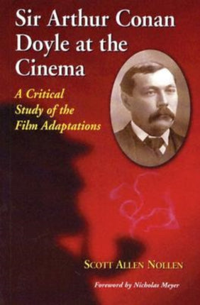 Sir Arthur Conan Doyle at the Cinema A Critical Study of the Film Adaptations