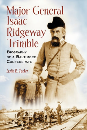 Major General Isaac Ridgeway Trimble Biography of