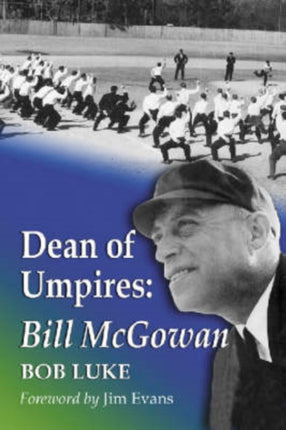 Dean of Umpires A Biography of Bill McGowan18961954