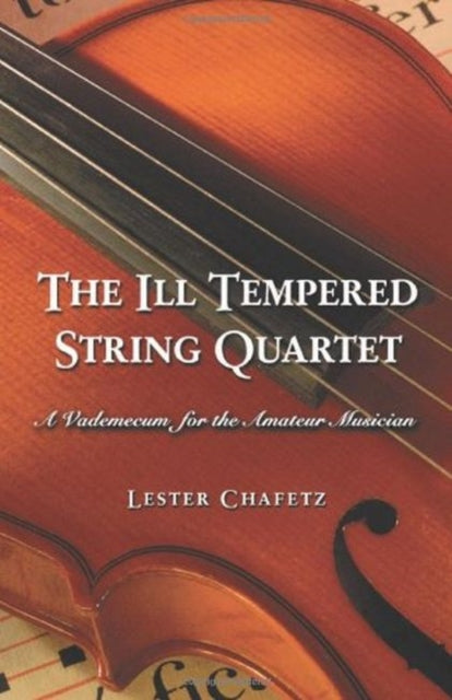 The Ill Tempered String Quartet: A Vademecum for the Amateur Musician