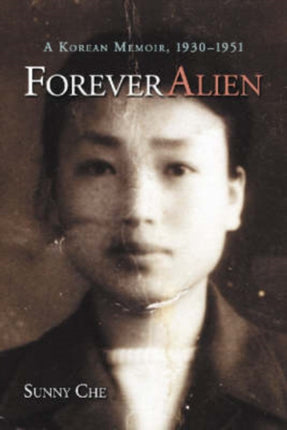Forever Alien A Korean Memoir 19301951