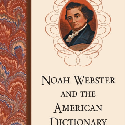 Noah Webster and the American Dictionary