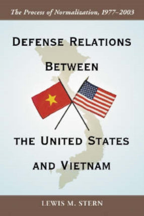 Defense Relations Between the United States and Vietnam The Process of Normalization 19772003