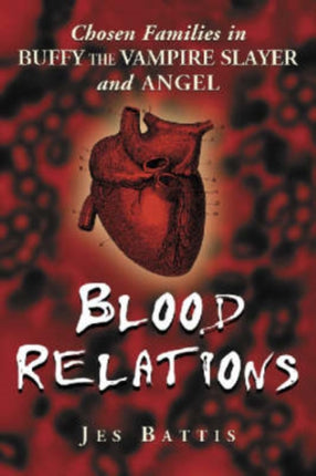 Blood Relations Chosen Families in Buffy the Vampire Slayer and Angel